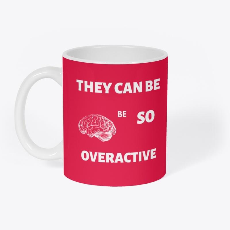 Brains can be so overactive