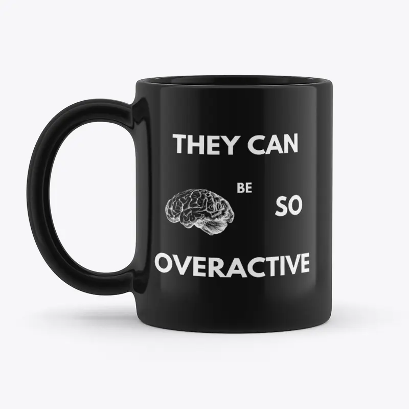 Brains can be so overactive